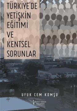 Türkiye'de Yetişkin Eğitimi ve Kentsel Sorunlar - Ufuk Cem Komşu | Yen