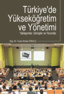 Türkiye'de Yükseköğretim Ve Yönetimi - Turan Akman Erkılıç | Yeni ve İ