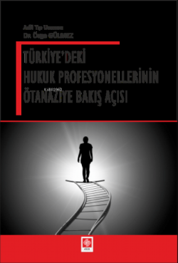 Türkiye'deki Hukuk Profesyonellerinin Ötanaziye Bakış Açısı - Özge Gül