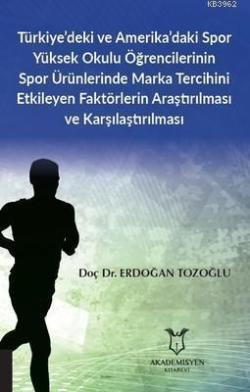 Türkiye'deki ve Amerika'daki Spor Yüksek Okulu Öğrencilerinin Spor Ürünlerinde; Marka Tercihini Etkileyen Faktörlerin Araştırılması ve Karşılaştırılması