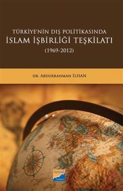 Türkiye'nin Dış Politikasında İslam İşbirliği Teşkilatı (1969-2012) - 