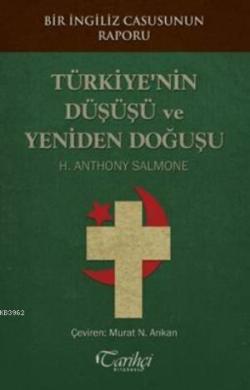 Türkiye'nin Düşüşü ve Yeniden Doğuşu - H. Anthony Salmone | Yeni ve İk