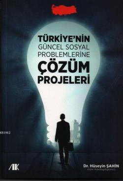 Türkiye'nin Güncel Sosyal Problemlerine Çözüm Projeleri - Hüseyin Şahi