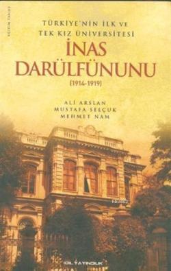 Türkiye'nin İlk ve Tek Kız Üniversitesi İnas Darülfünunu (1914- 1919)