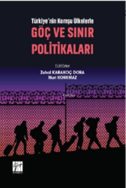 Türkiye'nin Komşu Ülkelerle Göç Ve Sınır Politikaları - Nuri Korkmaz Z