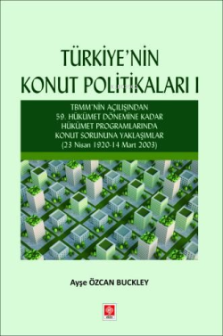 Türkiyenin Konut Politikaları - 1;TBMM'nin Açılışından 59.Hükümet Dönemine Kadar Hükümet Programlarında Konut Sorununa Yaklaşımlar