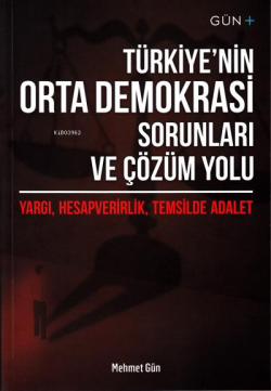 Türkiye'nin Orta Demokrasi Sorunları ve Çözüm Yolu;Yargı, Hesapverirlik, Temsilde Adalet