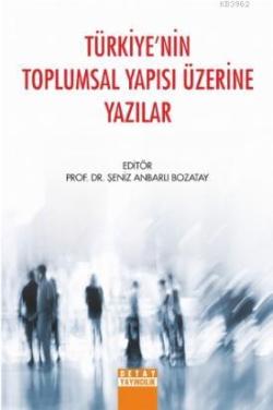 Türkiye'nin Toplumsal Yapısı Üzerine Yazılar - Şeniz Anbarlı Bozatay |
