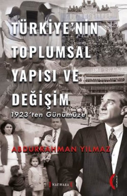 Türkiye'nin Toplumsal Yapısı ve Değişim - 1923'ten Günümüze - Abdurrah
