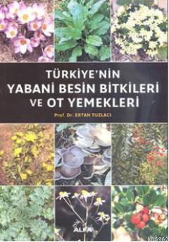 Türkiye'nin Yabani Besin Bitkileri ve Ot Yemekleri - Ertan Tuzlacı | Y