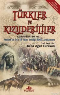 Türkler ve Kızılderiler; Kızılderiler Türk Mü? / Atatürk´ün Son 20 Yılını Verdiği Büyük Araştırma