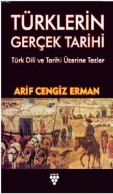 Türklerin Gerçek Tarihi; Türk Dili Ve Tarihi Üzerine Tezler