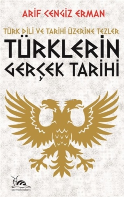 Türklerin Gerçek Tarihi - Arif Cengiz Erman | Yeni ve İkinci El Ucuz K