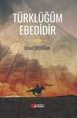 Türklüğüm Ebedidir - Umut Erdoğan | Yeni ve İkinci El Ucuz Kitabın Adr