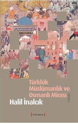 Türklük Müslümanlık ve Osmanlı Mirası - Halil İnalcık | Yeni ve İkinci
