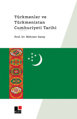 Türkmenler ve Türkmenistan Cumhuriyet Tarihi - Mehmet Saray | Yeni ve 