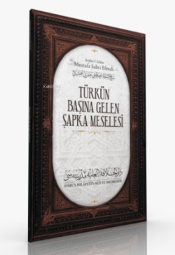 Türk'ün Başına Gelen Şapka Meseesi - Mustafa Sabri Efendi | Yeni ve İk
