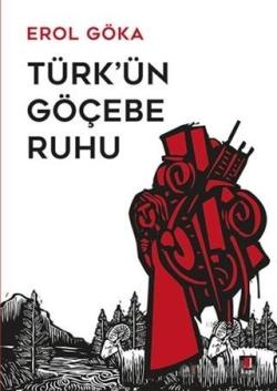 Türk'ün Göçebe Ruhu - Erol Göka | Yeni ve İkinci El Ucuz Kitabın Adres