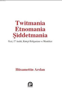 Twitmania Etnomania Şiddetmania - Hüsamettin Arslan | Yeni ve İkinci E