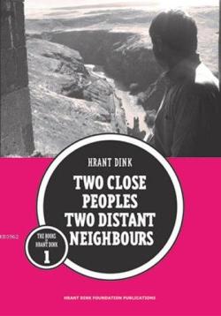 Two Close Peoples Two Distant Neighbours - Hrant Dink | Yeni ve İkinci