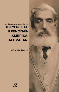Ubeydullah Efendi’nin Amerika Hatıraları;19. Yüzyıl Amerika’sında Bir Türk