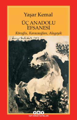 Üç Anadolu Efsanesi - Yaşar Kemal | Yeni ve İkinci El Ucuz Kitabın Adr