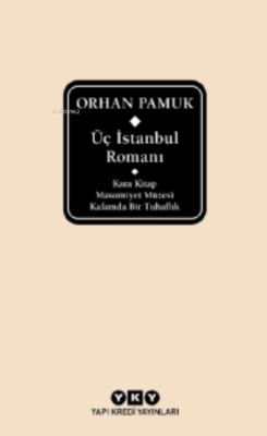 Üç İstanbul Romanı ( Şömizli );Kara Kitap - Masumiyet Müzesi - Kafamda Bir Tuhaflık