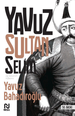 Üç Kıtanın Hakimi Yavuz Sultan Selim - Yavuz Bahadıroğlu | Yeni ve İki