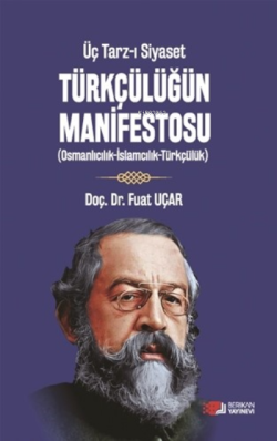 Üç Tarz-I Siyaset Türkçülüğün Manifestosu;Osmanlıcılık-İslamcılık-Türkçülük