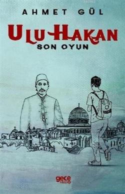 Ulu Hakan - Son Oyun - Ahmet Gül | Yeni ve İkinci El Ucuz Kitabın Adre