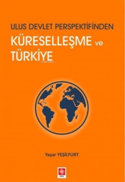 Ulus Devlet Perspektifinden Küreselleşme ve Türkiye - Yaşar Yeşilyurt 