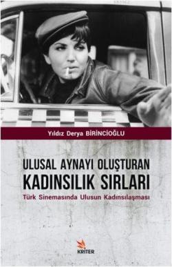Ulusal Aynayı Oluşturan Kadınsılık Sırları; Türk Sinemasında Ulusun Kadınsılaşması
