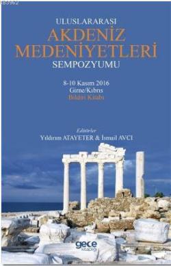 Uluslararası Akdeniz Medeniyetleri Sempozyumu; 8-10 Kasım 2016 Girne/Kıbrıs Bildiri Kitabı