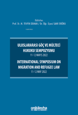 Uluslararası Göç ve Mülteci Hukuku Sempozyumu 11-12 Mayıs 2022 ; International Symposium on Migration and Refugee Law 11-12 May 2022