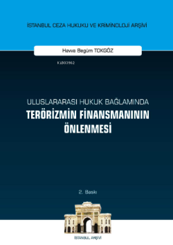 Uluslararası Hukuk Bağlamında Terörizmin Finansmanının Önlenmesi;İstanbul Ceza Hukuku ve Kriminoloji Arşivi Yayın No: 49