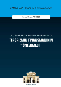 Uluslararası Hukuk Bağlamında Terörizmin Finansmanının Önlenmesi;İstanbul Ceza Hukuku ve Kriminoloji