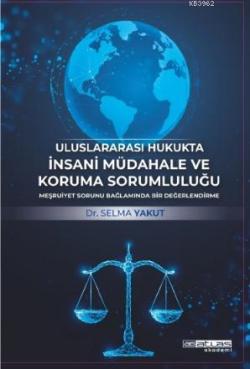 UluslararasI Hukukta İnsani Müdahale Ve Koruma Sorumluluğu; Meşruiyet Sorunu Bağlaminda Bir Değerlendirme