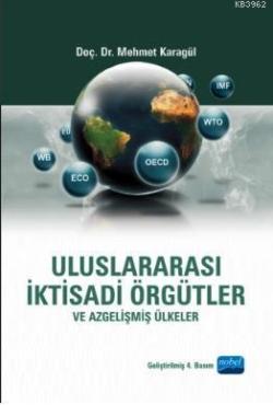 Uluslararası İktisadi Örgütler ve Azgelişmiş Ülkeler - Mehmet Karagül 