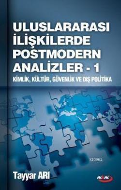 Uluslararası İlişkilerde Postmodern Analizler 1; Kimlik, Kültür, Güvenlik ve Dış Politika