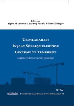 Uluslararası İnşaat Sözleşmelerinde Gecikme ve Temerrüt; (İstanbul Uluslararası İnşaat Hukuku Konferansları-II)