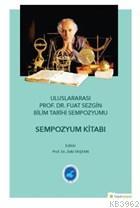 Uluslararası Prof. Dr. Fuat Sezgin Bilim Tarihi Sempozyumu Sempozyum Kitabı