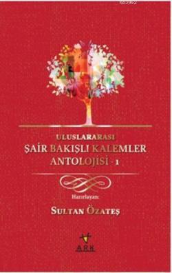 Uluslararası Şair Bakışlı Kalemler Antolojisi-1 - Sultan Özateş | Yeni