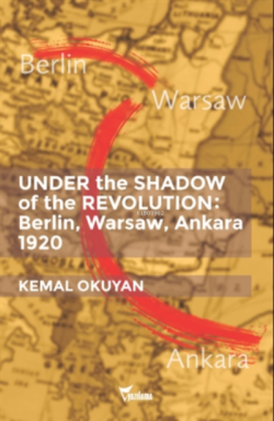 Under the Shadow of the Revolution: Berlin, Warsaw, Ankara 1920 - Kema