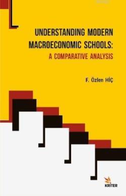 Understanding Modern Macroeconomic Schools : A Comparative Analysis