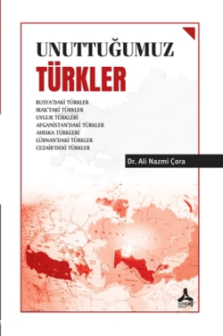 Unuttuğumuz Türkler - Ali Nazmi Çora | Yeni ve İkinci El Ucuz Kitabın 