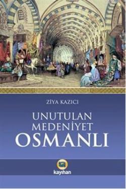 Unutulan Medeniyet Osmanlı - Ziya Kazıcı | Yeni ve İkinci El Ucuz Kita