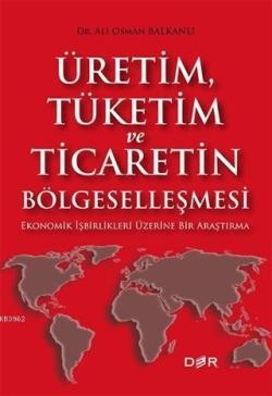 Üretim Tüketim ve Ticaretin Bölgeselleşmesi - Ali Osman Balkanlı | Yen