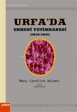 Urfa'da Ermeni Yetimhanesi (1919-1921) - Mary Caroline Holmes- | Yeni 