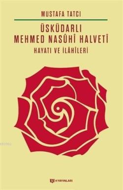 Üsküdarlı Mehmed Nasuhi Halveti - Hayatı ve İlahileri - Mustafa Tatcı 