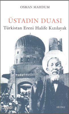 Üstadın Duası; Türkistan Ereni Halife Kızılayak